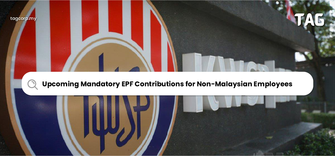 Upcoming Mandatory EPF Contributions for Non-Malaysian Employees